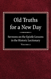 bokomslag Old Truths for a New Day: Sermons on the Epistle Lessons in the Historic Lectionary Volume 2