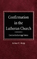 bokomslag Confirmation In The Lutheran Church Concordia Heritage Series