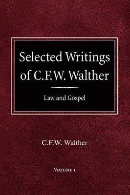 C Fw Walther, C. Fw Walther, C FW Walther, Aug R Suelflow - Selected Writings of C.F.W. Walther Volume 1 Law and Gospel, Inbunden