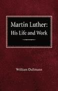 William Dallmann - Martin Luther: His Life and Work, Häftad