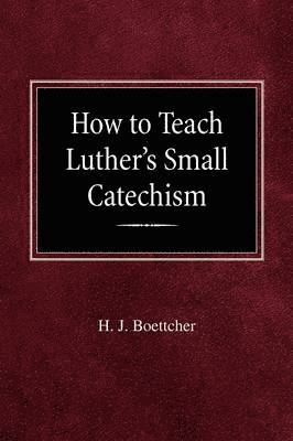 bokomslag How to Teach Luther's Small Catechism