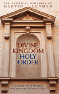 bokomslag Divine Kingdom, Holy Order: The Political Writings of Martin Luther
