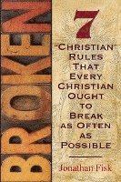 bokomslag Broken: 7 Christian Rules That Every Christian Ought To Break As Often As Possible