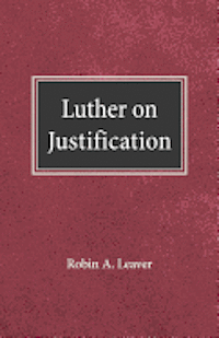 Robin A. Leaver - Luther on Justification, Häftad