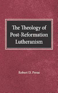 bokomslag The Theology of Post-Reformation Lutheranism: A Study of Theological Prolegomena