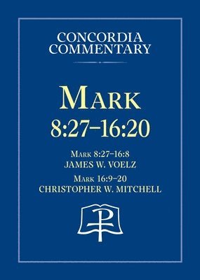 Mark 8:27 - 16:20 - Concordia Commentary 1