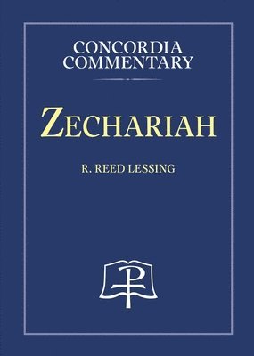 R Reed Lessing - Zechariah - Concordia Commentary, Inbunden