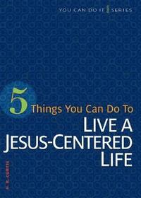 bokomslag 5 Things You Can Do to Live a Jesus-Centered Life