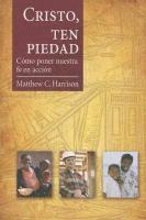 Matthew C. Harrison - Cristo, Ten Piedad: Como Poner Nuestra Fe en Accion = Christ, Have Mercy, Häftad