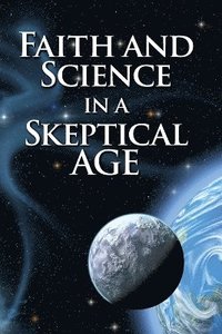 bokomslag Faith and Science in a Skeptical Age