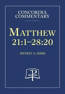 Matthew 21:1-28:20 - Concordia Commentary 1