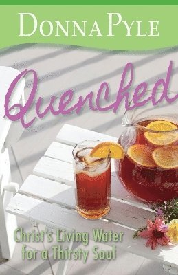 Quenched: Christ's Living Water for a Thirsty Soul 1