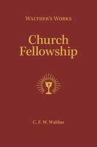 bokomslag Walther's Works: Church Fellowship