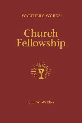 Walther's Works: Church Fellowship 1