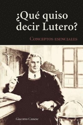 bokomslag Key Concepts of Lutheranism - Spanish: ¿Qué quiso decir Lutero? (What Does Luther Mean?)