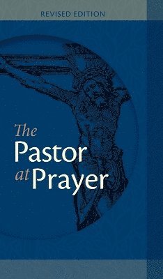 bokomslag The Pastor at Prayer - Revised Edition