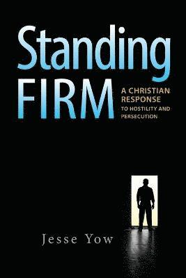 Jesse Yow, Dr Jesse Yow, Jesse, Yow - Standing Firm: A Christian Response to Hostility and Persecution, Häftad