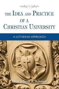 bokomslag The Idea and Practice of a Christian University