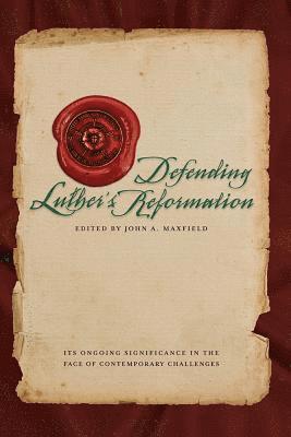 John A Maxfield, Concordia Publishing House, John A. Maxfield - Defending Luther's Reformation, Häftad