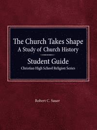 bokomslag The Church Takes Shape, A Study of Church History - Student Guide
