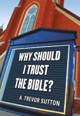 A Trevor Sutton - Why Should I Trust the Bible?, Häftad