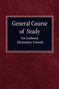 bokomslag General Course of Study for Lutheran Elementary Schools