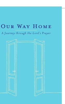 bokomslag Our Way Home: A Journey through the Lord's Prayer