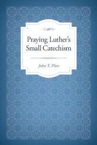 bokomslag Praying Luther's Small Catechism