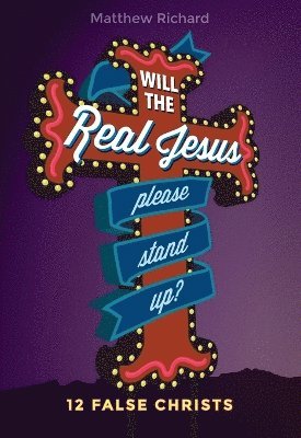bokomslag Will the Real Jesus Please Stand Up?: 12 False Christs