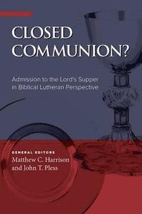 bokomslag Closed Communion? Admission to the Lord's Supper in Biblical Lutheran Perspective
