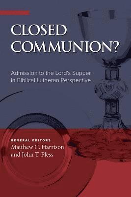 Matthew C Harrison, Matthew C. Harrison, Matthew C, Harrison - Closed Communion? Admission to the Lord's Supper in Biblical Lutheran Perspective, Häftad