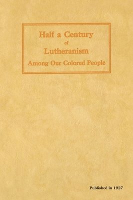 Half a Century of Lutheranism Among Our Colored People 1