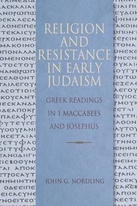 bokomslag Religion and Resistance in Early Judaism: Greek Readings in 1 Maccabees and Josephus