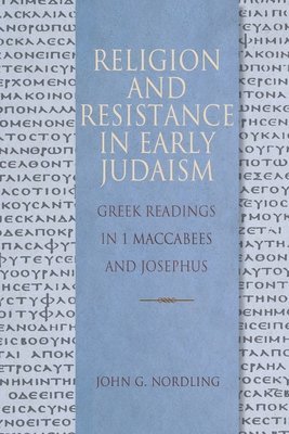 bokomslag Religion and Resistance in Early Judaism: Greek Readings in 1 Maccabees and Josephus