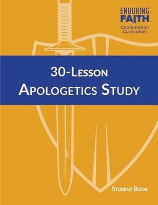 bokomslag 30-Lesson Apologetics Study Student Book - Enduring Faith Confirmation Curriculum