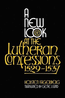 A New Look at the Lutheran Confessions 1529-1537 1