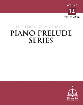 Piano Prelude Series: Lutheran Service Book Vol. 12 (Xyz) 1