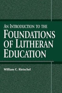 bokomslag An Introduction to the Foundations of Lutheran Education