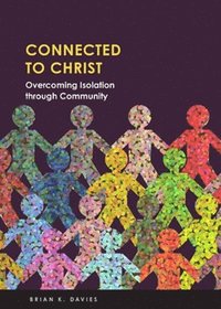 bokomslag Connected to Christ: Overcoming Isolation Through Community