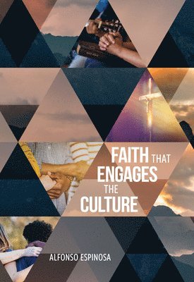 Alfonso Espinosa - Faith That Engages the Culture, Häftad