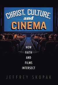 bokomslag Christ, Culture, and Cinema: How Faith and Films Intersect
