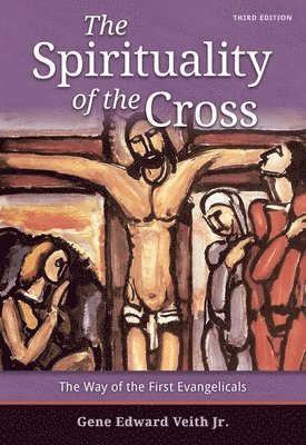 bokomslag The Spirituality of the Cross: The Way of the First Evangelicals, Third Edition