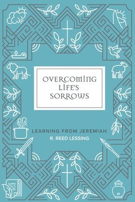R Reed Lessing - Overcoming Life's Sorrows, Häftad