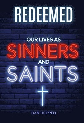 bokomslag Redeemed: Our Lives as Sinners and Saints