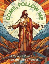 bokomslag Come, Follow Me: A Year of Devotions on the Life of Jesus: A Year of Devotions on the Life of Jesus