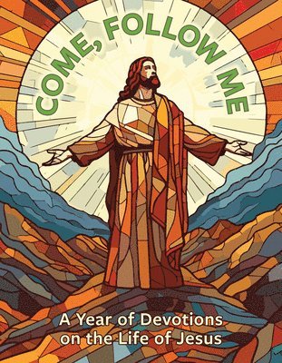 Come, Follow Me: A Year of Devotions on the Life of Jesus: A Year of Devotions on the Life of Jesus 1