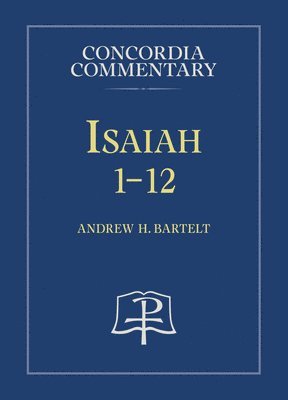 Andrew H Bartelt - Isaiah 1-12 - Concordia Commentary, Inbunden