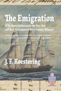 bokomslag Emigration of the Saxon Lutherans in the Year 1838 and Their Settlement in Perry County, Missouri