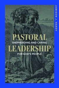 bokomslag Pastoral Leadership: Shepherding and Caring for God's People