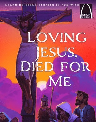 bokomslag Loving Jesus, Died for Me - Arch Books